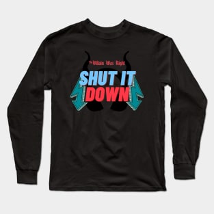 Shut it Down - Villain Was Right Long Sleeve T-Shirt